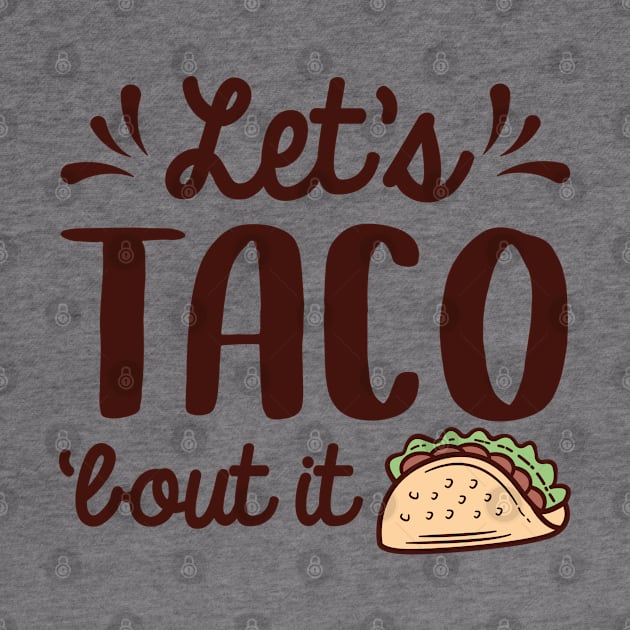 Let’s Taco ‘Bout It by Cherrific